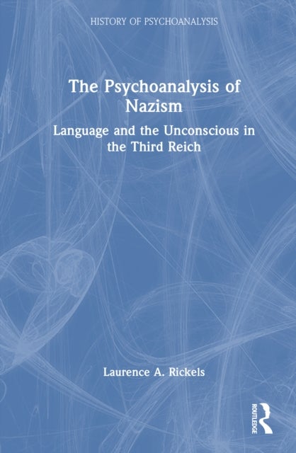The Psychoanalysis of Nazism - Language and the Unconscious in the Third Reich
