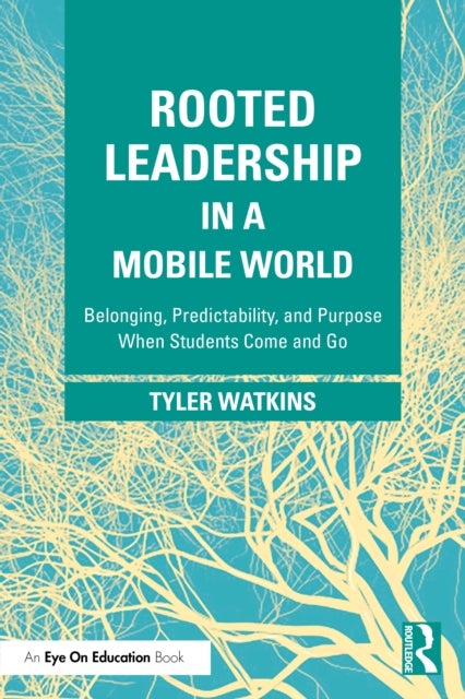Rooted Leadership in a Mobile World - Belonging, Predictability, and Purpose When Students Come and Go