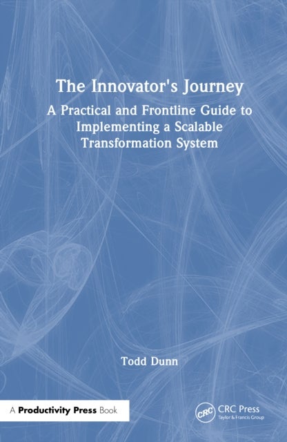The Innovator's Journey - A Practical and Frontline Guide to Implementing a Scalable Transformation System
