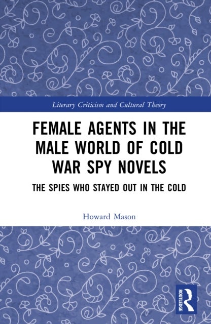 Female Agents in the Male World of Cold War Spy Novels - The Spies Who Stayed Out in the Cold