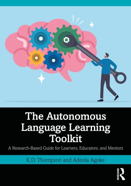 The Autonomous Language Learning Toolkit - A Research-Based Guide for Learners, Educators, and Mentors
