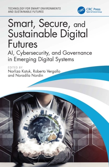 Smart, Secure, and Sustainable Digital Futures - AI, Cybersecurity, and Governance in Emerging Digital Systems