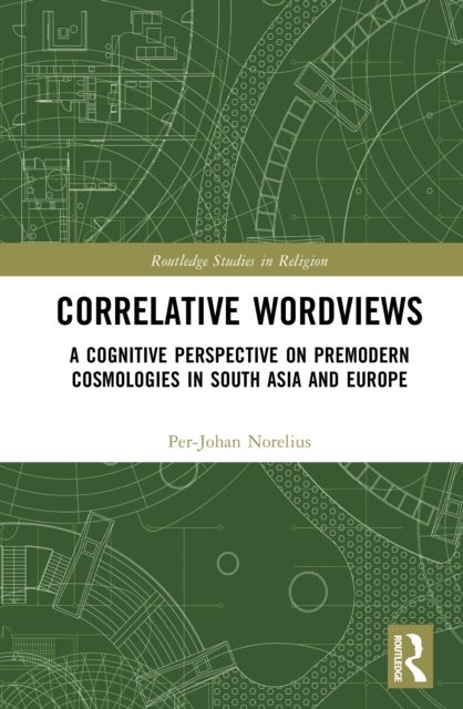 Correlative Worldviews - A Cognitive Perspective on Premodern Cosmologies in South Asia and Europe