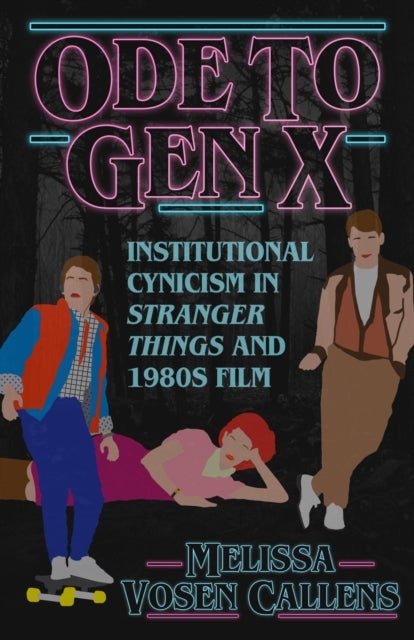 Ode to Gen X - Institutional Cynicism in Stranger Things and 1980s Film