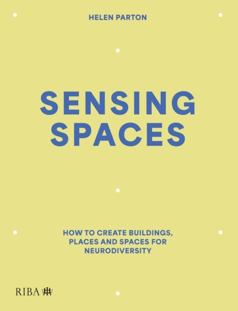 Sensing Spaces - How to create buildings, places and spaces for neurodiversity