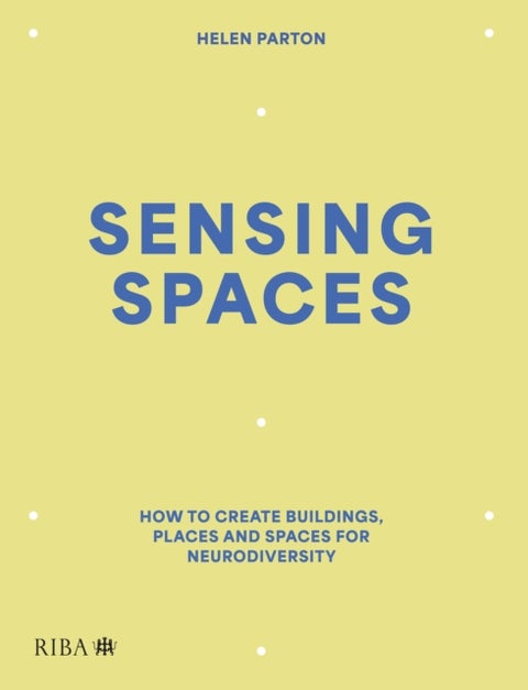 Sensing Spaces - How to create buildings, places and spaces for neurodiversity