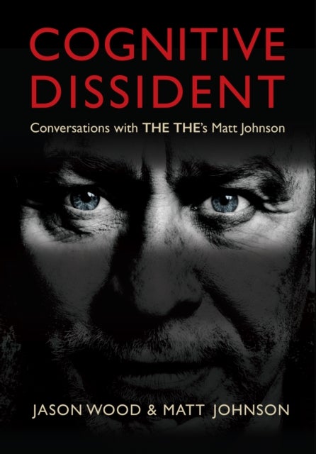 Cognitive Dissident - Conversations With The The's Matt Johnson