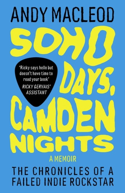 Soho Days, Camden Nights - The Chronicles of a Failed Indie Rockstar