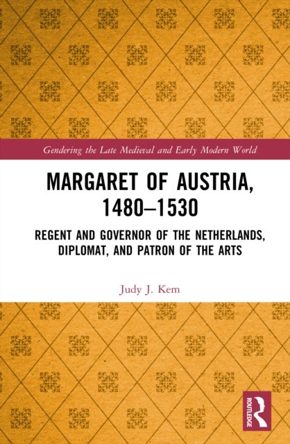 Margaret of Austria, 1480–1530 - Regent and Governor of the Netherlands, Diplomat, and Patron of the Arts