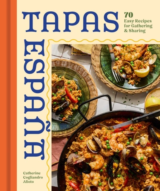 Tapas Espana - 70 Easy Recipes for Gathering and Sharing