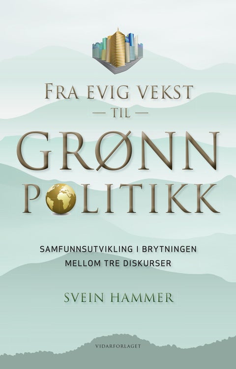 Fra evig vekst til grønn politikk - samfunnsutvikling i brytningen mellom tre diskurser