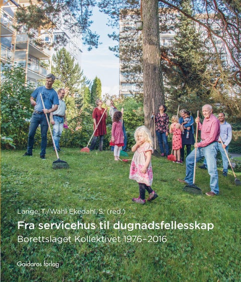 Fra servicehus til dugnadsfellesskap - borettslaget Kollektivet 1976-2016