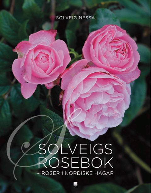Solveigs rosebok - roser i nordiske hagar