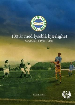 100 år med lyseblå kjærlighet - Sandnes Ulf 1911-2011