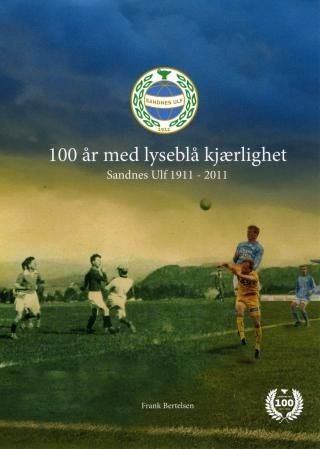 100 år med lyseblå kjærlighet - Sandnes Ulf 1911-2011