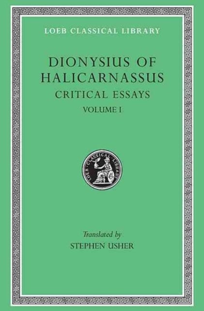 Critical Essays, Volume I - Ancient Orators. Lysias. Isocrates. Isaeus. Demosthenes. Thucydides