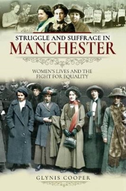 Struggle and Suffrage in Manchester - Women's Lives and the Fight for Equality