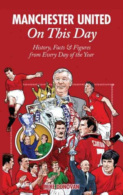 Manchester United On This Day - History, Facts & Figures from Every Day of the Year