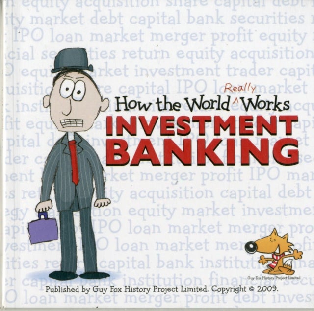 How the World Really Works - Investment Banking