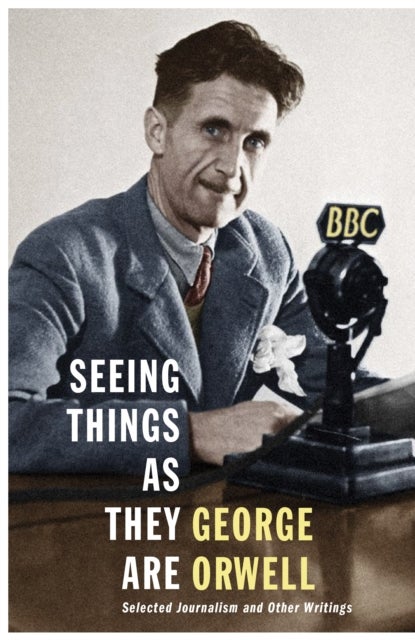 Seeing Things as They Are - Selected Journalism and Other Writings