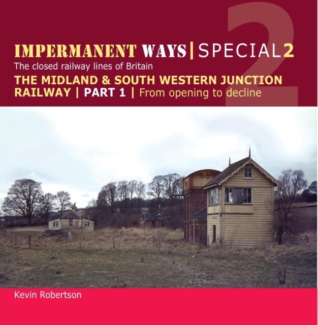 Impermanent Ways Special 2 - Part 1 - Midland & South Western Junction Railway, from opening to decline