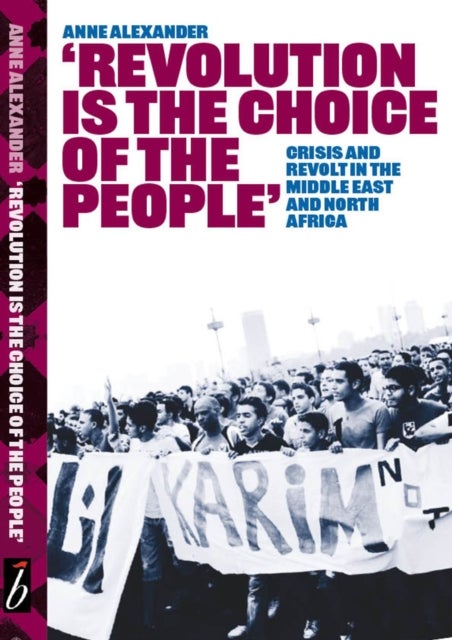 Revolution is the Choice of the People - Crisis and Revolt in the Middle East & North Africa