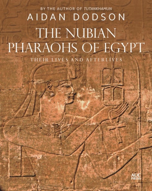 The Nubian Pharaohs of Egypt - Their Lives and Afterlives