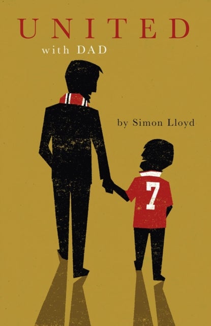 United with Dad - Fatherhood, Football Fandom and Memories of Manchester United