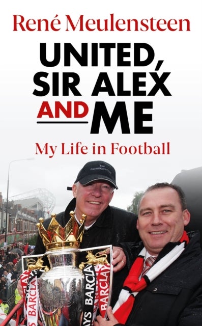Rene Meulensteen: United, Sir Alex & Me - My Life In Football
