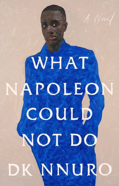 What Napoleon Could Not Do - A Novel