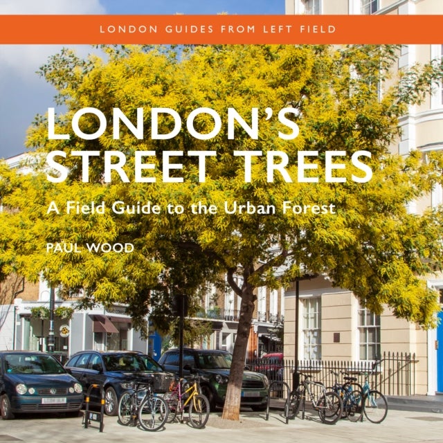 London's Street Trees - A Field Guide to the Urban Forest