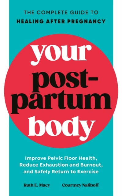 Your Postpartum Body - The Complete Guide to Healing After Pregnancy
