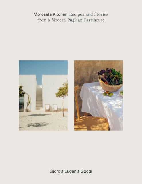 Moroseta Kitchen - Recipes and Stories from a Modern Puglian Farmhouse