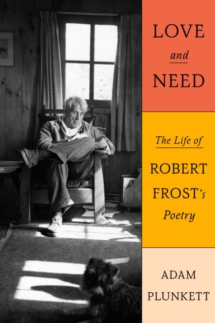 Love and Need - The Life of Robert Frost’s Poetry
