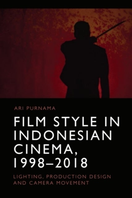 Film Style in Indonesian Cinema, 1998-2018 - Lighting, Production Design and Camera Movement