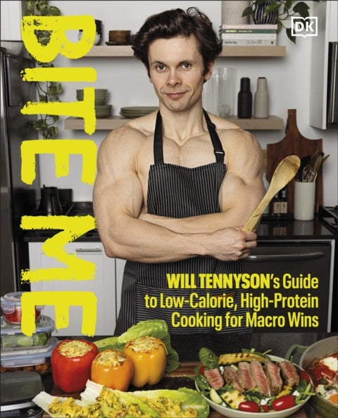 Bite Me - Will Tennyson's Guide to Low-Calorie, High-Protein Cooking for Macro Wins
