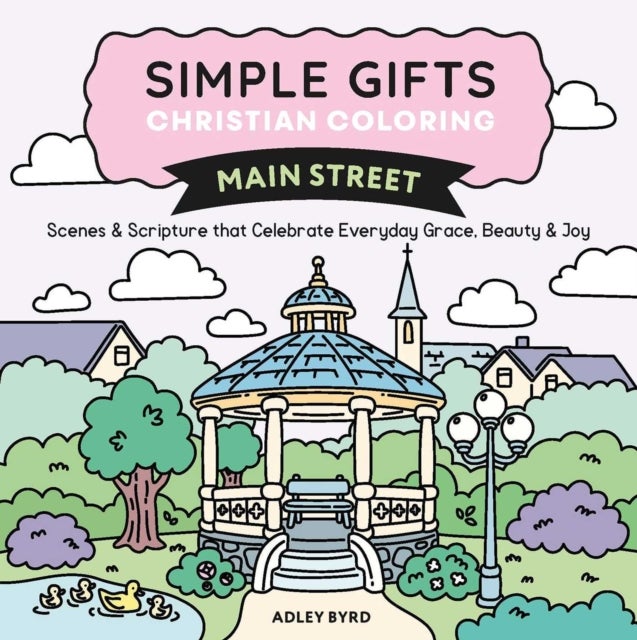Simple Gifts Christian Coloring: Main Street - Scenes & Scripture that Celebrate Everyday Grace, Beauty & Joy