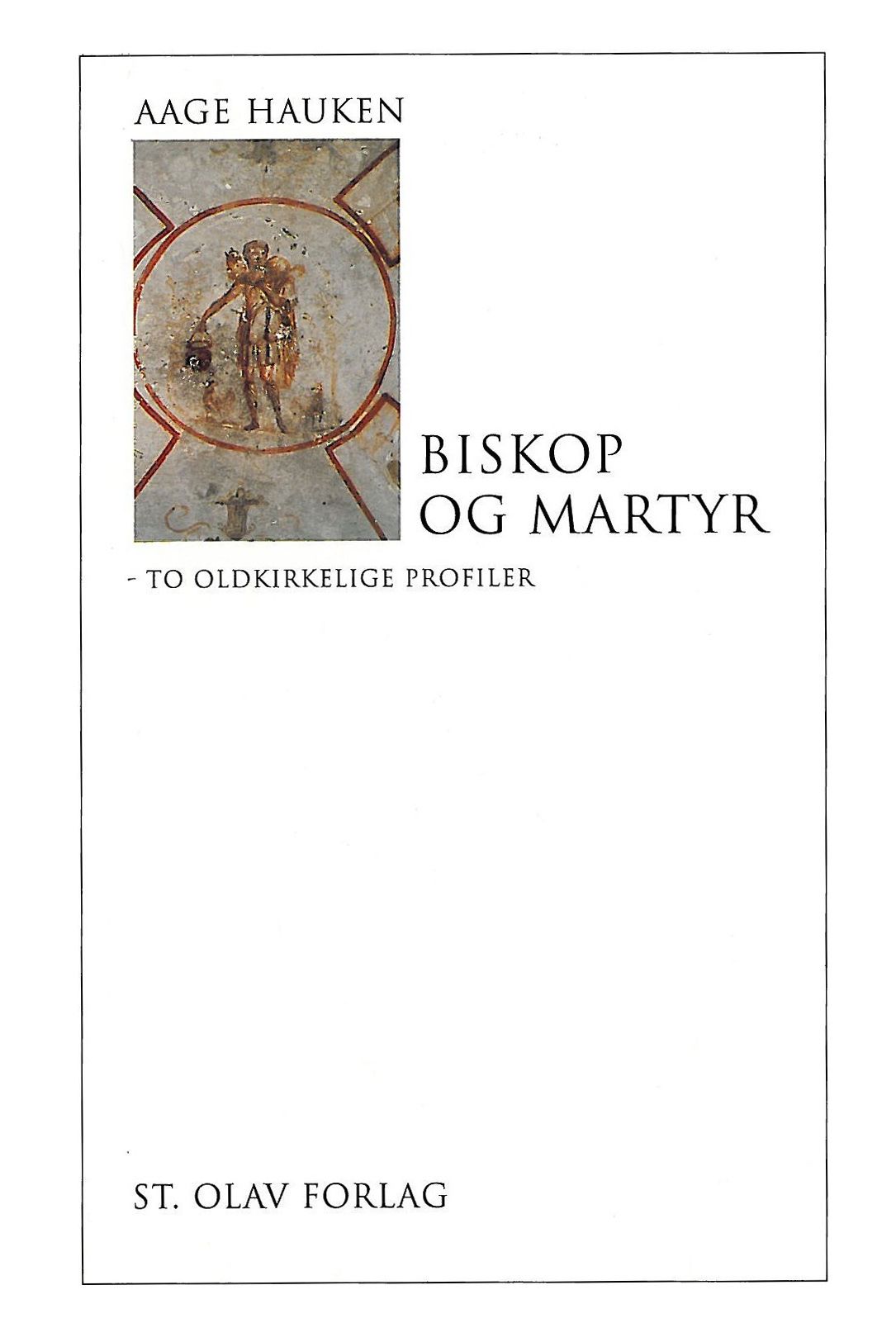 Biskop og martyr - to oldkirkelige profiler