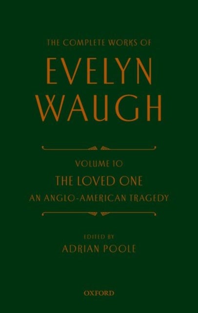 Complete Works of Evelyn Waugh: The Loved One - Volume 10 An Anglo-American Tragedy
