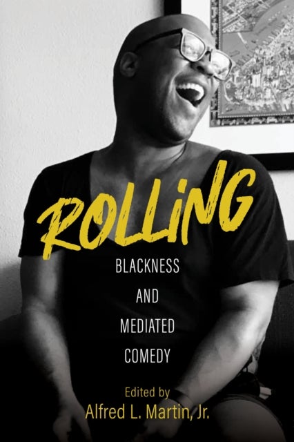 Rolling ¿ Blackness and Mediated Comedy - Blackness and Mediated Comedy
