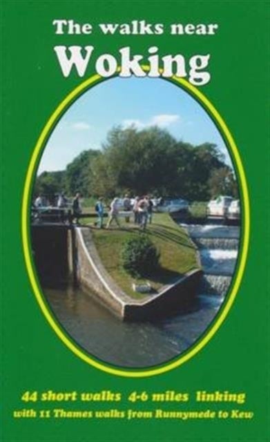 The Walks Near Woking - 44 Short Walks 4-6 Miles Linking with 11 Thames Walks from Runnymede to Kew
