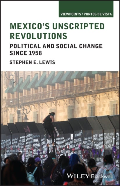 Mexico's Unscripted Revolutions - Political and Social Change since 1958