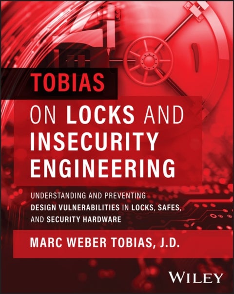 Tobias on Locks and Insecurity Engineering - Understanding and Preventing Design Vulnerabilities in Locks, Safes, and Security Hardware