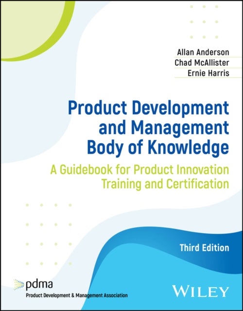 Product Development and Management Body of Knowledge - A Guidebook for Product Innovation Training and Certification