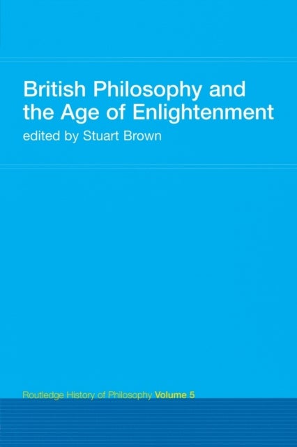 British Philosophy and the Age of Enlightenment - Routledge History of Philosophy Volume 5