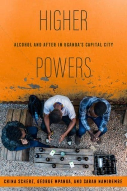 Higher Powers - Alcohol and After in Uganda’s Capital City