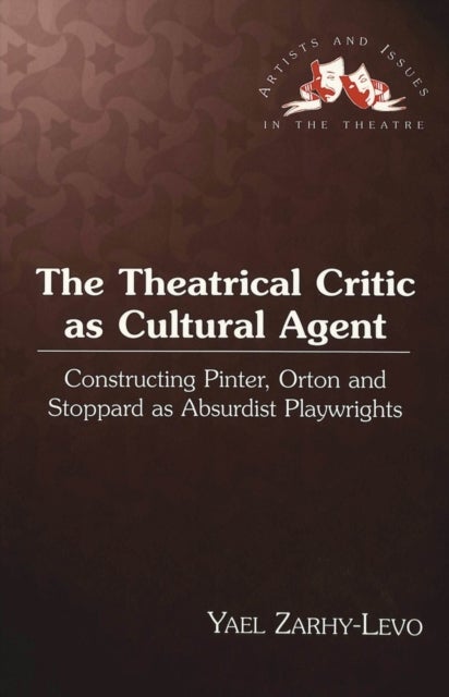 The Theatrical Critic as Cultural Agent - Constructing Pinter, Orton and Stoppard as Absurdist Playwrights