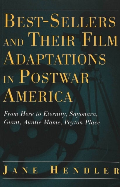 Best-Sellers and Their Film Adaptations in Postwar America - From Here to Eternity, Sayonara, Giant, Auntie Mame, Peyton Place