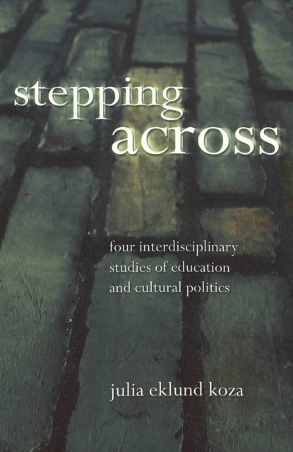 Stepping Across - Four Interdisciplinary Studies of Education and Cultural Politics