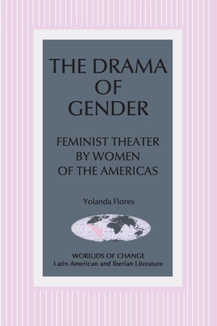 The Drama of Gender - Feminist Theater by Women of the Americas